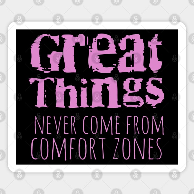 Great things never come from comfort zones Magnet by FlyingWhale369